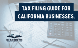 A Complete Tax Filing Guide For California Businesses